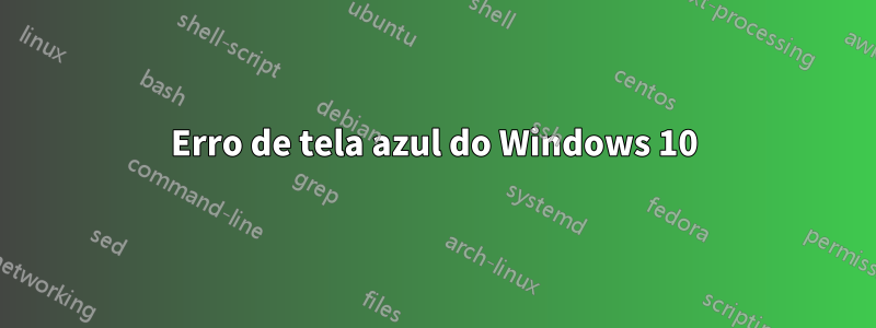 Erro de tela azul do Windows 10