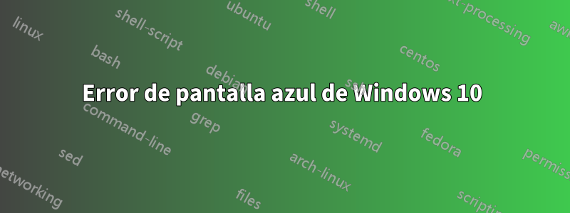 Error de pantalla azul de Windows 10