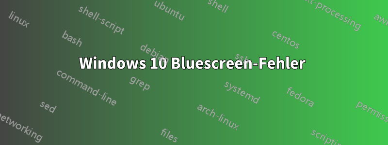 Windows 10 Bluescreen-Fehler