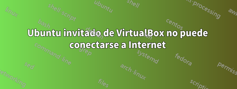 Ubuntu invitado de VirtualBox no puede conectarse a Internet