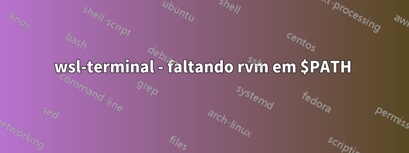 wsl-terminal - faltando rvm em $PATH