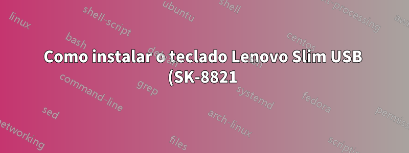 Como instalar o teclado Lenovo Slim USB (SK-8821) teclas F1-F12 no Windows 10