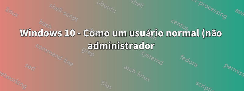 Windows 10 - Como um usuário normal (não administrador) define a variável de caminho permanentemente para sua conta