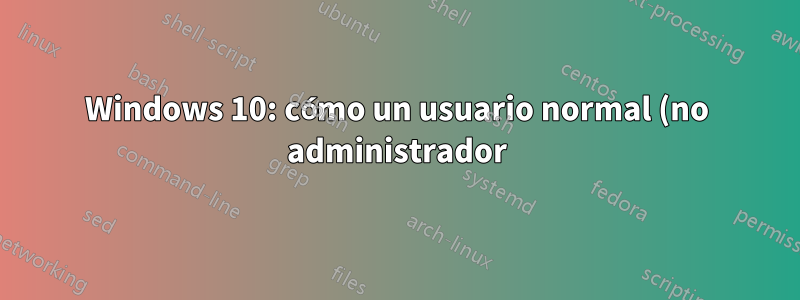 Windows 10: cómo un usuario normal (no administrador) establece la variable de ruta de forma permanente para su cuenta