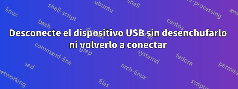 Desconecte el dispositivo USB sin desenchufarlo ni volverlo a conectar