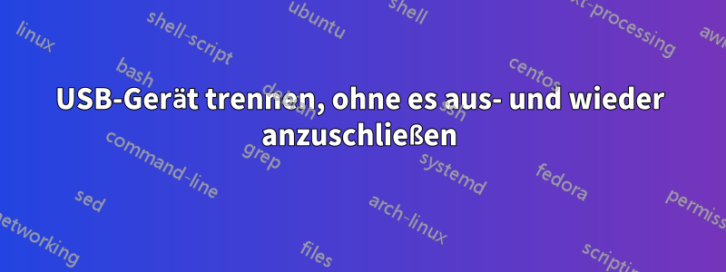 USB-Gerät trennen, ohne es aus- und wieder anzuschließen