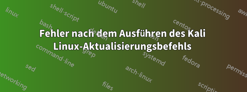 Fehler nach dem Ausführen des Kali Linux-Aktualisierungsbefehls