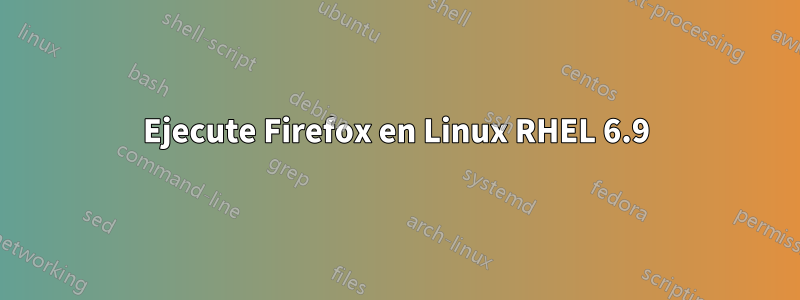 Ejecute Firefox en Linux RHEL 6.9