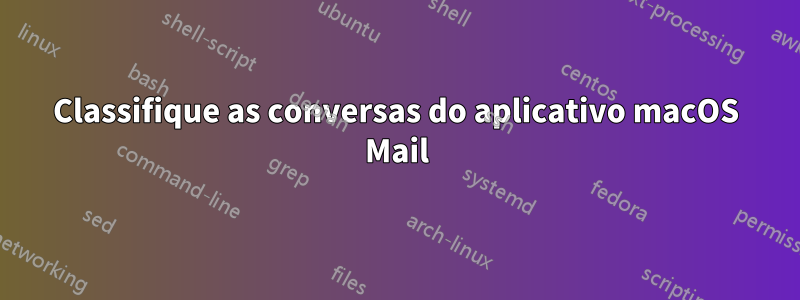 Classifique as conversas do aplicativo macOS Mail