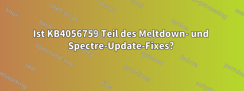 Ist KB4056759 Teil des Meltdown- und Spectre-Update-Fixes?