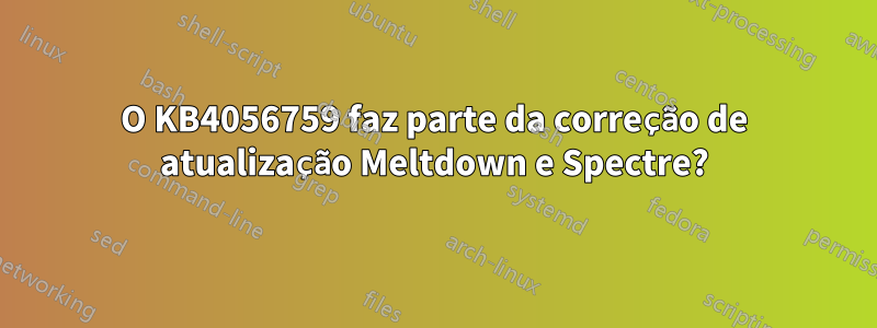 O KB4056759 faz parte da correção de atualização Meltdown e Spectre?