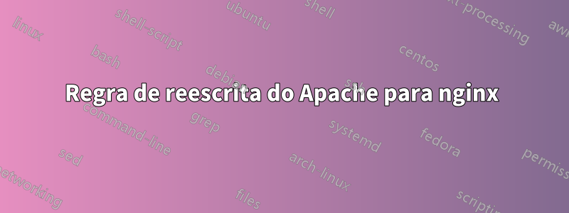 Regra de reescrita do Apache para nginx