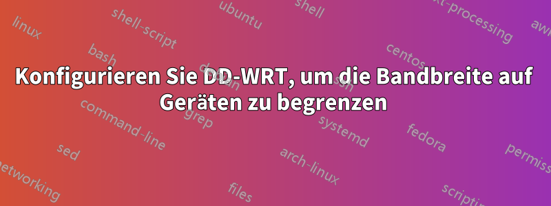 Konfigurieren Sie DD-WRT, um die Bandbreite auf Geräten zu begrenzen