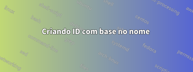 Criando ID com base no nome