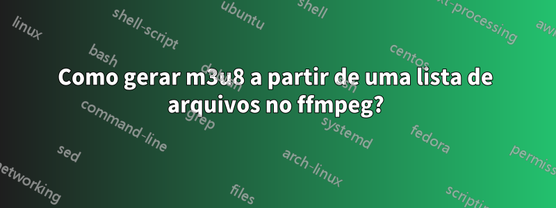 Como gerar m3u8 a partir de uma lista de arquivos no ffmpeg?