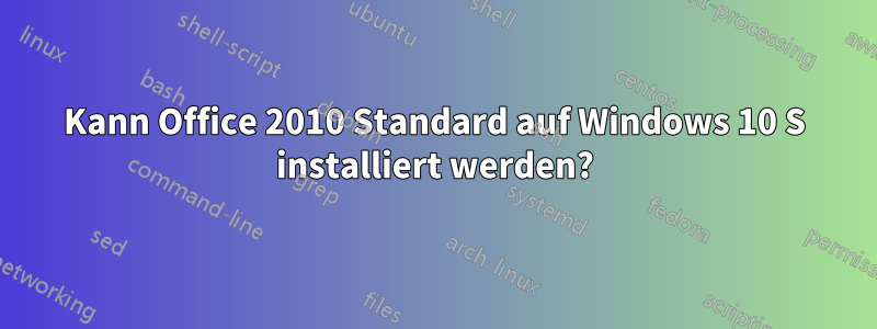 Kann Office 2010 Standard auf Windows 10 S installiert werden?