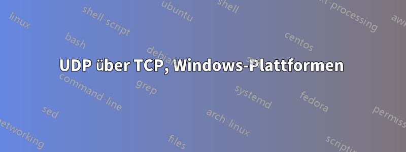 UDP über TCP, Windows-Plattformen