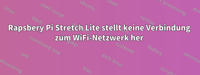 Rapsbery Pi Stretch Lite stellt keine Verbindung zum WiFi-Netzwerk her