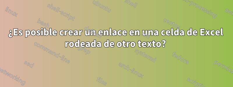 ¿Es posible crear un enlace en una celda de Excel rodeada de otro texto?