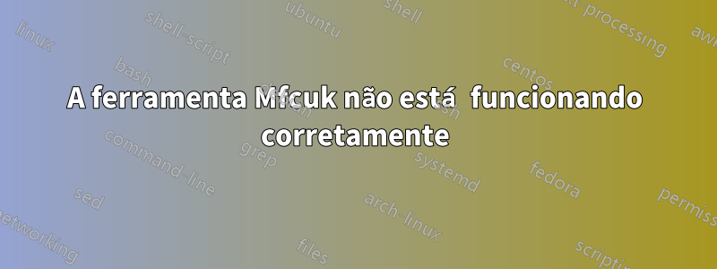 A ferramenta Mfcuk não está funcionando corretamente