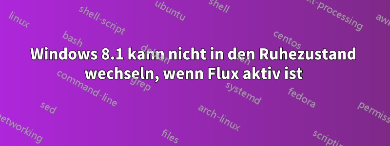 Windows 8.1 kann nicht in den Ruhezustand wechseln, wenn Flux aktiv ist