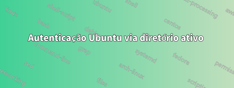 Autenticação Ubuntu via diretório ativo