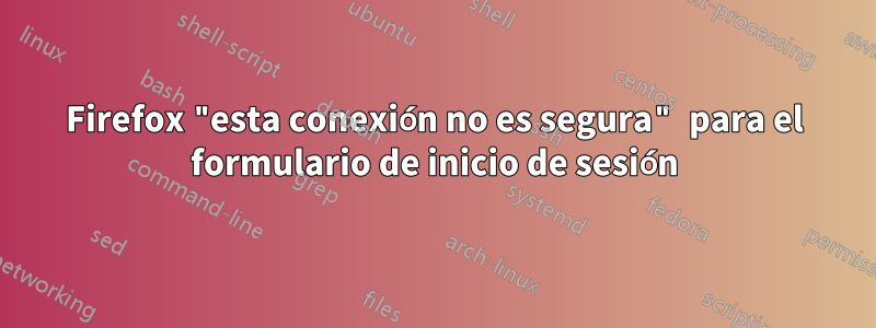 Firefox "esta conexión no es segura" para el formulario de inicio de sesión