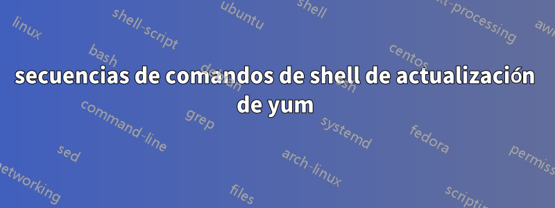 secuencias de comandos de shell de actualización de yum