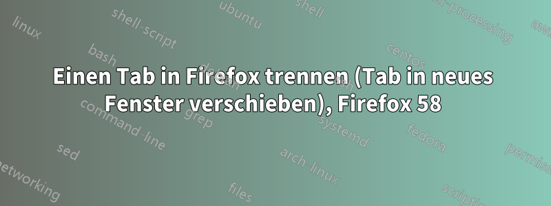 Einen Tab in Firefox trennen (Tab in neues Fenster verschieben), Firefox 58