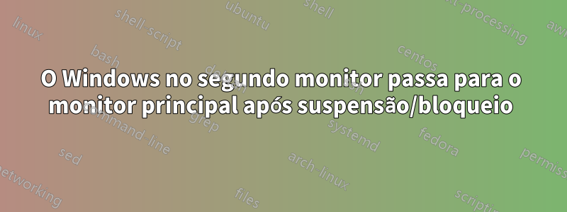 O Windows no segundo monitor passa para o monitor principal após suspensão/bloqueio