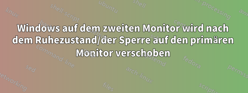 Windows auf dem zweiten Monitor wird nach dem Ruhezustand/der Sperre auf den primären Monitor verschoben