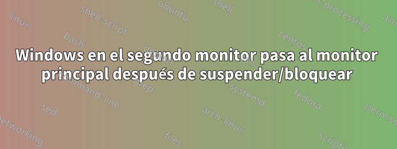 Windows en el segundo monitor pasa al monitor principal después de suspender/bloquear