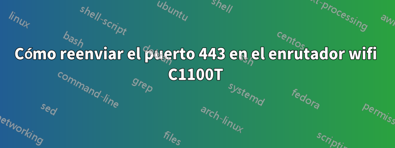 Cómo reenviar el puerto 443 en el enrutador wifi C1100T