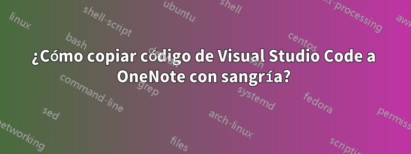 ¿Cómo copiar código de Visual Studio Code a OneNote con sangría?