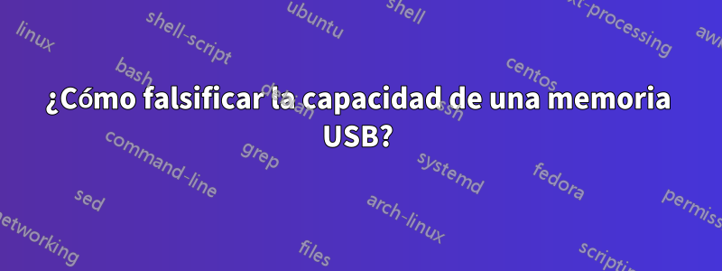 ¿Cómo falsificar la capacidad de una memoria USB?