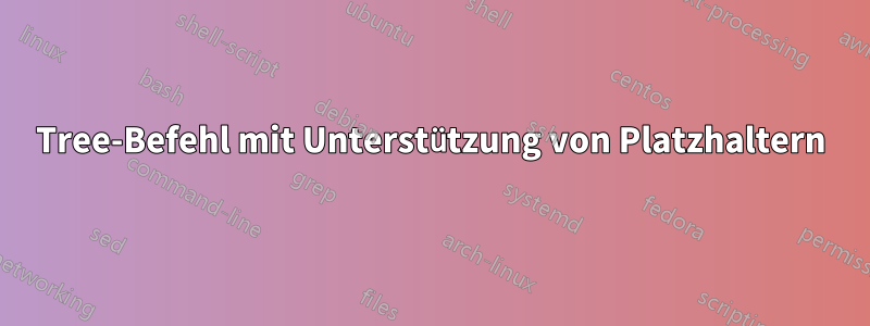 Tree-Befehl mit Unterstützung von Platzhaltern