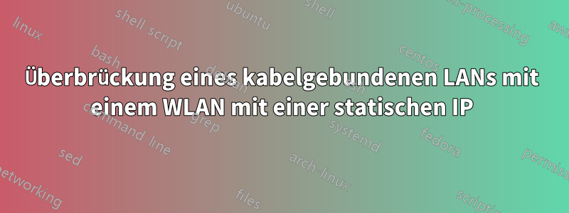 Überbrückung eines kabelgebundenen LANs mit einem WLAN mit einer statischen IP