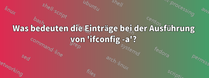 Was bedeuten die Einträge bei der Ausführung von 'ifconfig -a'?