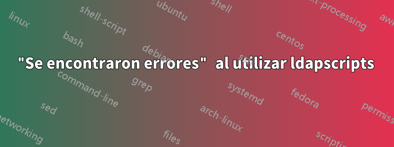 "Se encontraron errores" al utilizar ldapscripts