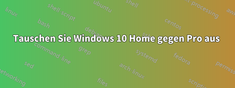 Tauschen Sie Windows 10 Home gegen Pro aus