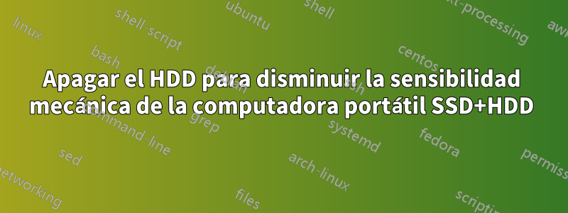 Apagar el HDD para disminuir la sensibilidad mecánica de la computadora portátil SSD+HDD