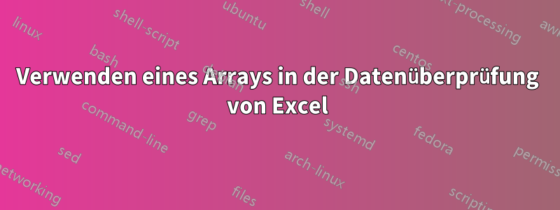 Verwenden eines Arrays in der Datenüberprüfung von Excel