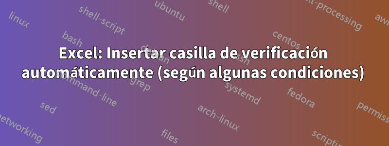 Excel: Insertar casilla de verificación automáticamente (según algunas condiciones)