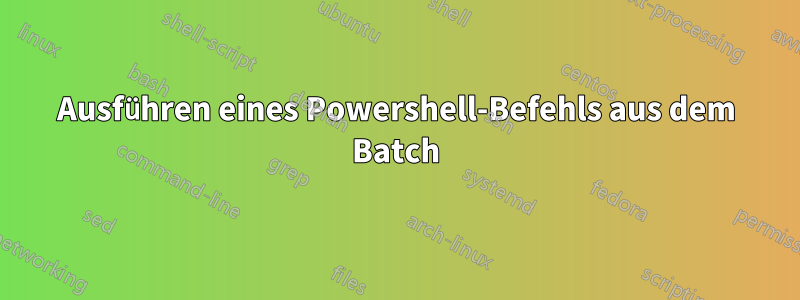 Ausführen eines Powershell-Befehls aus dem Batch