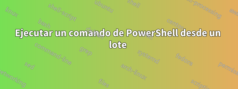 Ejecutar un comando de PowerShell desde un lote