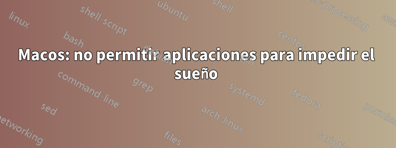 Macos: no permitir aplicaciones para impedir el sueño