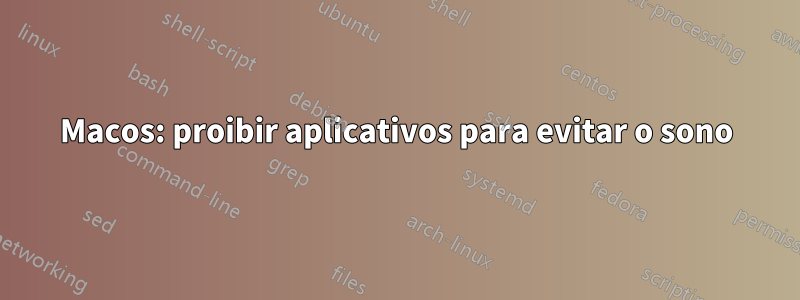 Macos: proibir aplicativos para evitar o sono