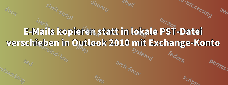 E-Mails kopieren statt in lokale PST-Datei verschieben in Outlook 2010 mit Exchange-Konto