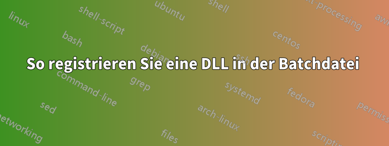 So registrieren Sie eine DLL in der Batchdatei