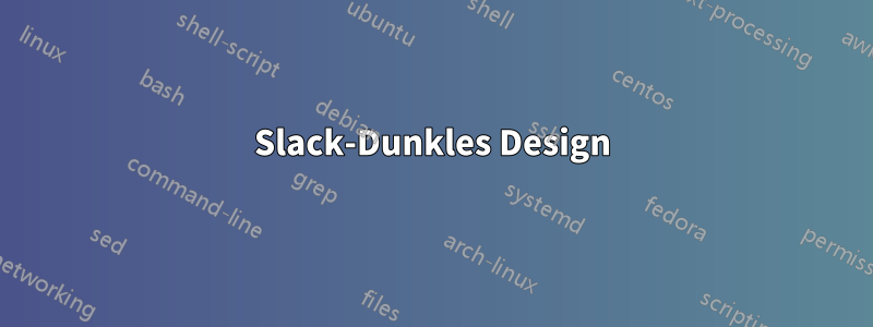 Slack-Dunkles Design